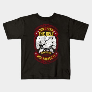 Don't Fear The Belt Fear The One Who Earned It MMA Kids T-Shirt